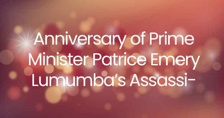 Anniversary of Prime Minister Patrice Emery Lumumba’s Assassination