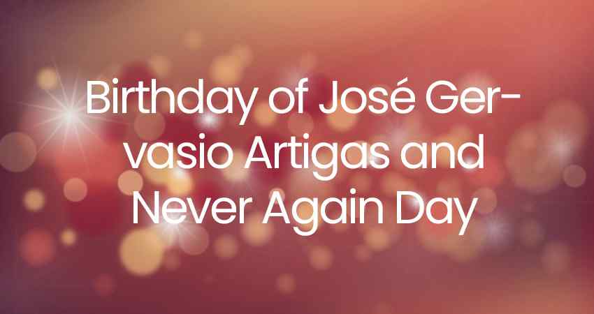 Birthday of José Gervasio Artigas and Never Again Day