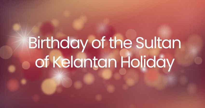 Birthday of the Sultan of Kelantan Holiday