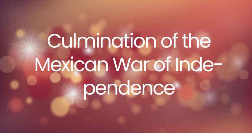 Culmination of the Mexican War of Independence