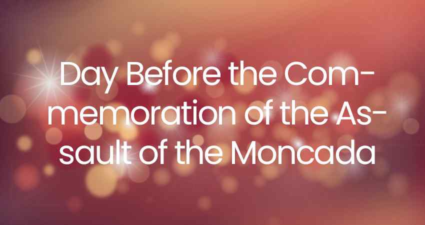 Day Before the Commemoration of the Assault of the Moncada