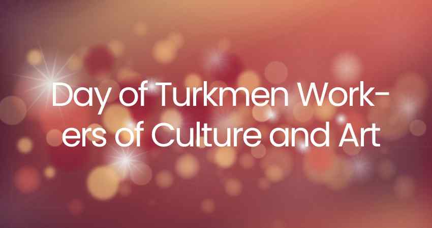 Day of Turkmen Workers of Culture and Art