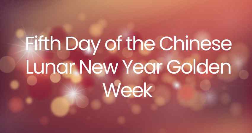 Fifth Day of the Chinese Lunar New Year Golden Week