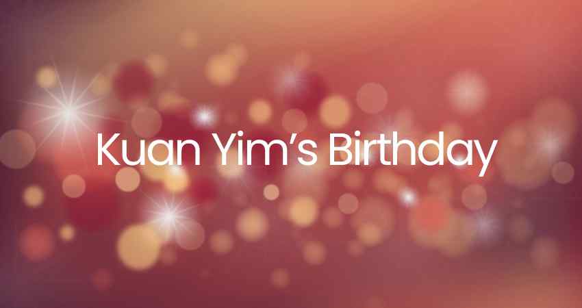 Kuan Yim's Birthday