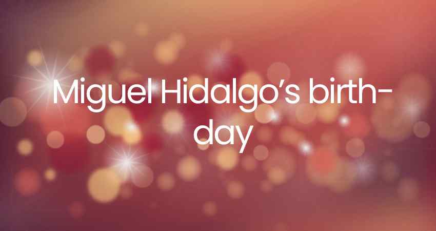 Miguel Hidalgo's birthday