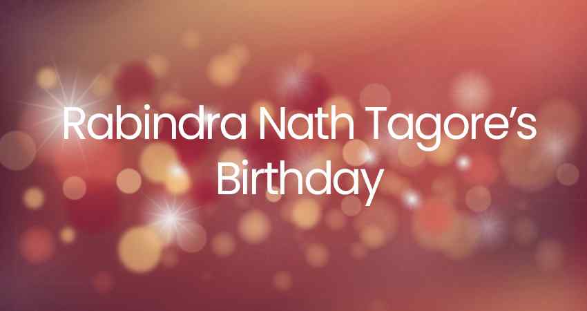 Rabindra Nath Tagore's Birthday