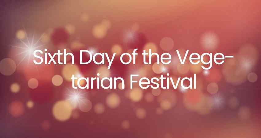 Sixth Day of the Vegetarian Festival