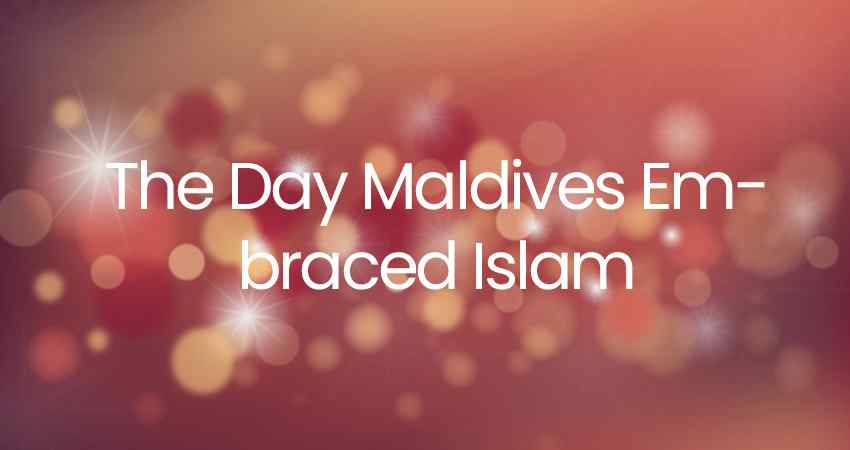 The Day Maldives Embraced Islam